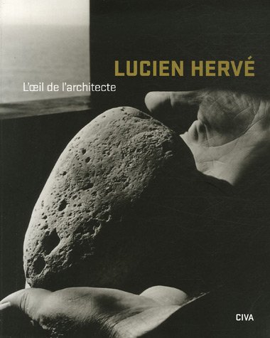 Lucien Hervé : l'oeil de l'architecte : [exposition, Bruxelles, CIVA, du 28 avril au 25 septembre 2005]