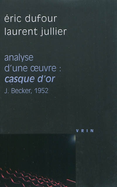 Casque d'or, J. Becker, 1952 : analyse d'une oeuvre