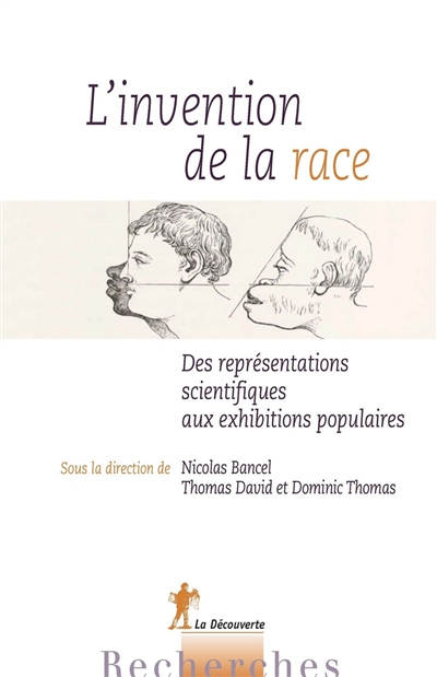 L'invention de la race : des représentations scientifiques aux exhibitions populaires