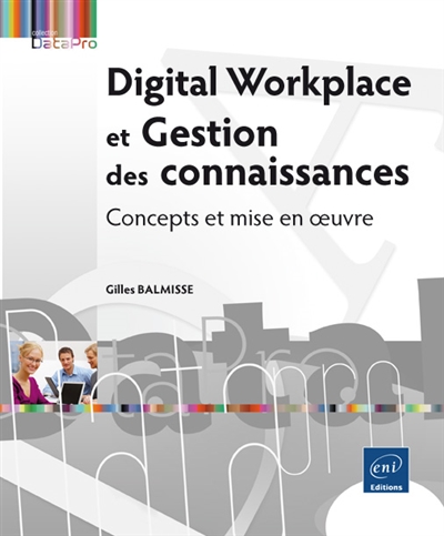 Digital Workplace et gestion des connaissances : concepts et mise en oeuvre