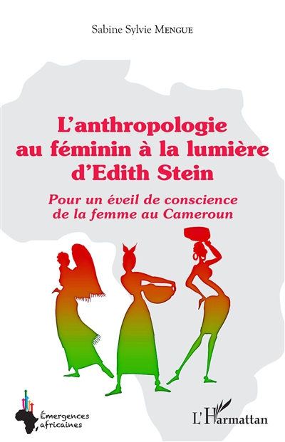 L'anthropologie au féminin à la lumière d'Edith Stein : pour un éveil de conscience de la femme au Cameroun