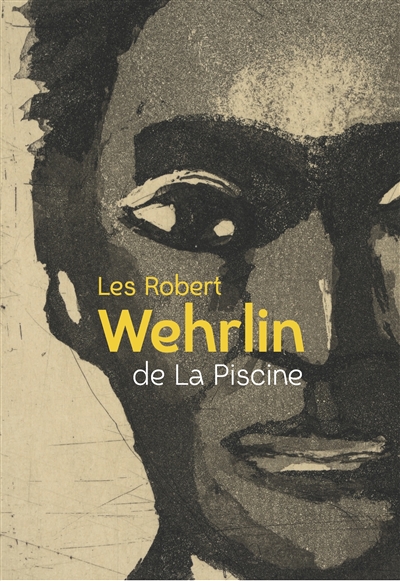 Les Robert Wehrlin de La Piscine : [exposition, Roubaix, La Piscine-Musée d'art et d'industrie André-Diligent, 7 novembre 2020-7 février 2021]