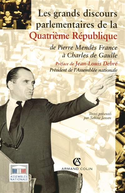 Les grands discours parlementaires de la IVe République : de Pierre Mendès France à Charles de Gaulle