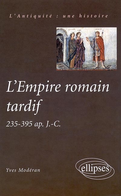 L'Empire romain tardif, 235-395 apr. J.-C.