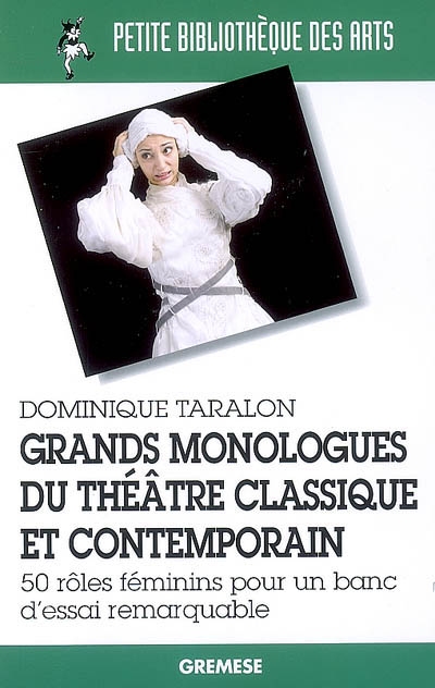 Grands monologues du théâtre classique et contemporain : 50 rôles féminins pour un banc d'essai remarquable