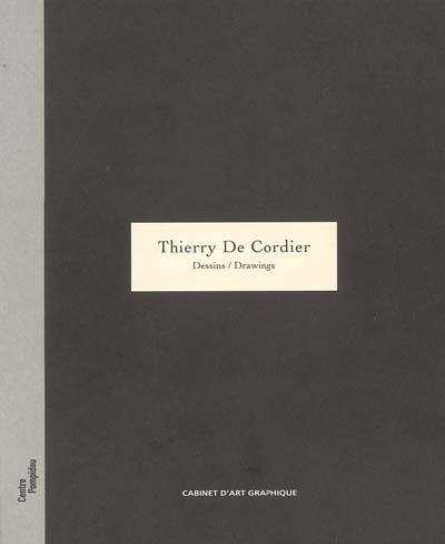 Thierry de Cordier : un homme, une maison et un paysage : exposition, Centre Georges Pompidou, 19 octobre 2004-31 janvier 2005, organisée par le Cabinet d'art graphique