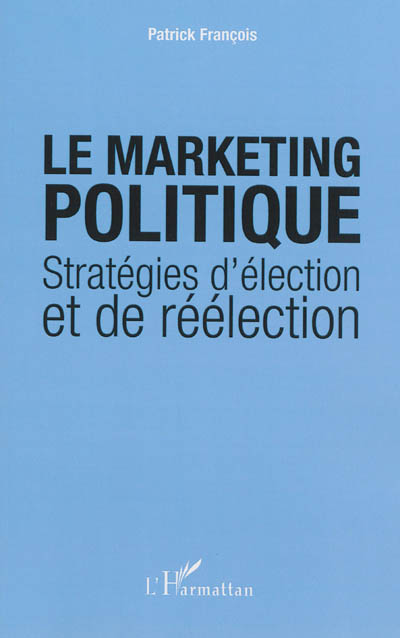 Le marketing politique : stratégies d'élection et de réélection