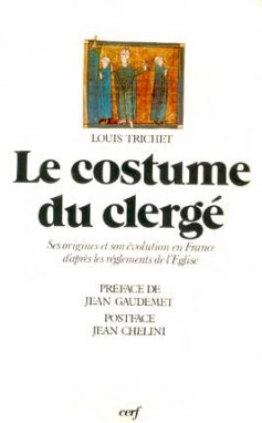 Le Costume du clergé : ses origines et son évolution en France d'après les règlements de l'Église