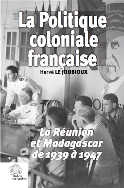 La politique coloniale française : La Réunion et Madagascar de 1939 à 1947