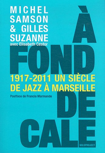 À fond de cale : un siècle de jazz à Marseille, 1917-2011