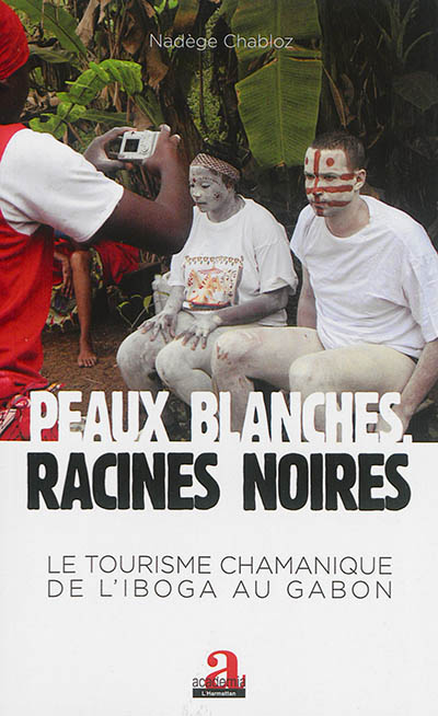 Peaux blanches, racines noires : le tourisme chamanique de l'iboga au Gabon