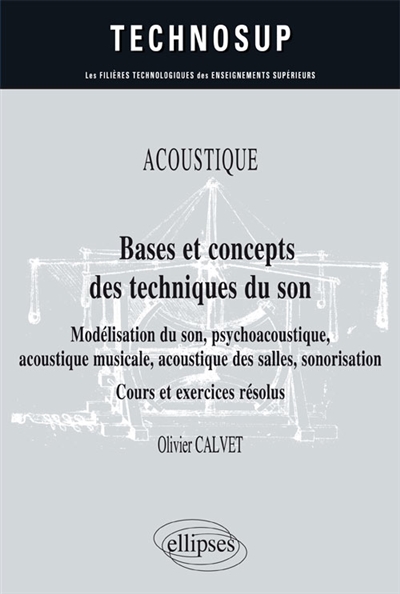 Acoustique, bases et concepts des techniques du son : modélisation du son, psychoacoustique, acoustique musicale, acoustique des salles, sonorisation : cours et exercices