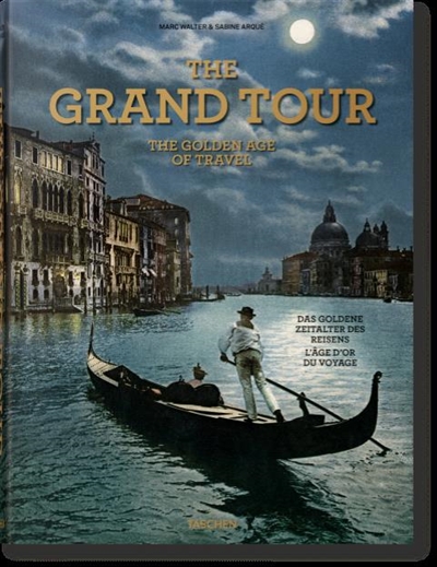 The Grand Tour : the golden age of travel = Das goldene Zeitalter des Reisens = L'âge d'or du voyage