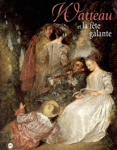 Watteau et la fête galante : exposition, Musée des beaux-arts de Valenciennes, 5 mars-14 juin 2004