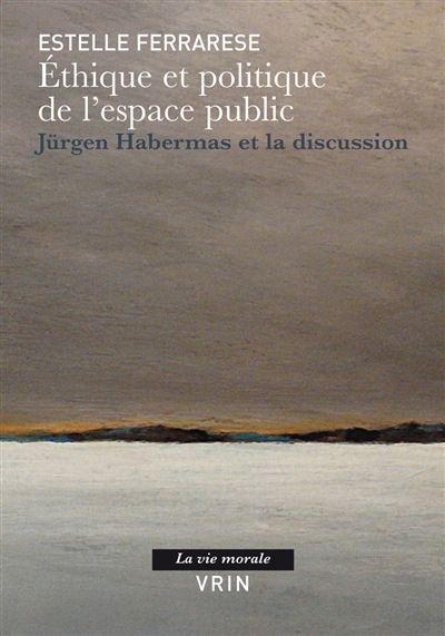 Éthique et politique de l'espace public : Jürgen Habermas et la discussion