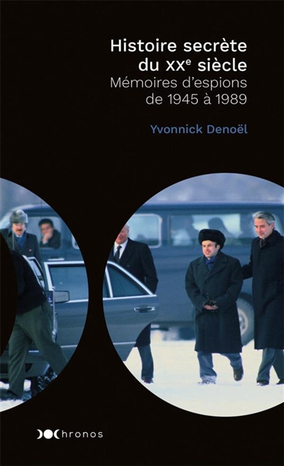 Histoire secrète du XXe siècle : Mémoires d'espions de 1945 à 1989
