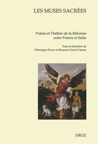Les muses sacreés : poésie et theâtre de la Réforme entre France et Italie