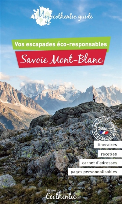 Savoie Mont-Blanc : vos escapades éco-responsables : itinéraires, recettes, carnet d'adresses, pages personnalisables