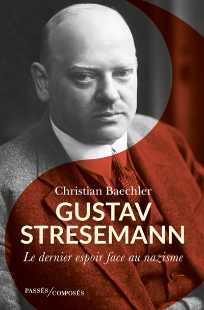 Gustave Stresemann (1878-1929) : le dernier espoir face au nazisme