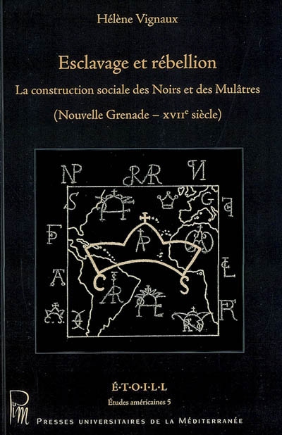 Esclavage et rébellion : la construction sociale des Noirs et des Mulâtres, Nouvelle-Grenade, XVIIe siècle