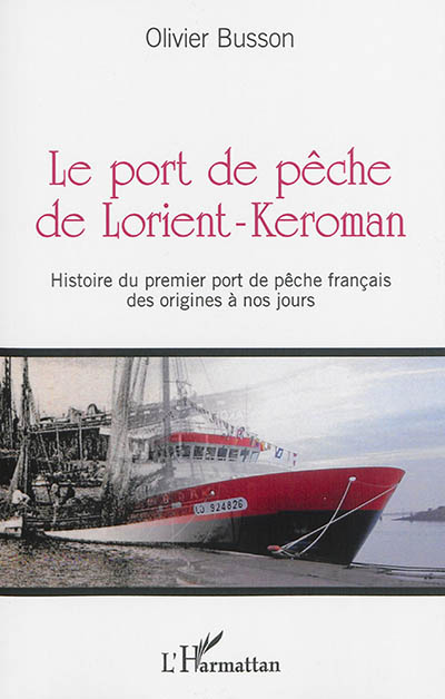 Le port de pêche de Lorient-Keroman : histoire du premier port de pêche français des origines à nos jours