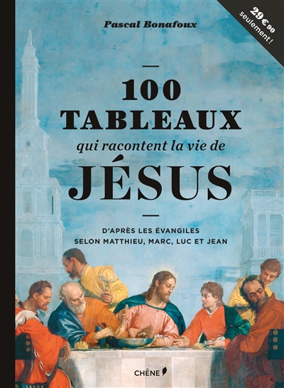 100 tableaux qui racontent la vie de Jésus : d'après les Evangiles selon Matthieu, Marc, Jean et Luc