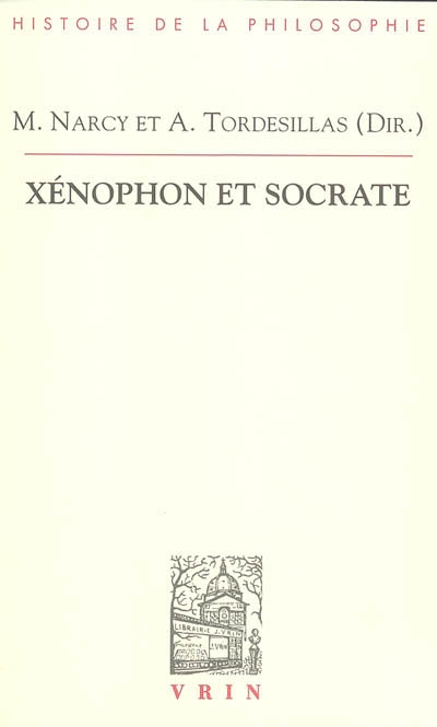 Xénophon et Socrate : actes du colloque d'Aix-en-Provence, 6-9 novembre 2003 Suivis de Les écrits socratiques de Xénophon, supplément bibliographique, 1984-2008