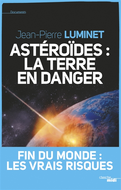 Astéroïdes : la Terre en danger : fin du monde : les vraies raisons