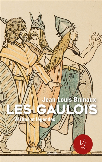 Les Gaulois : vérités et légendes