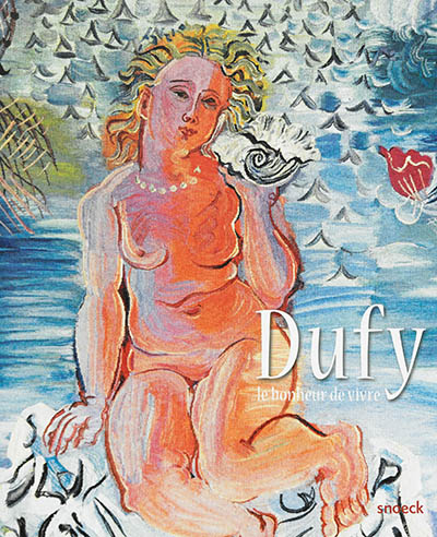 Dufy, Le bonheur de vivre : [exposition, Évian, Palais Lumière, 11 février-5 juin 2017]