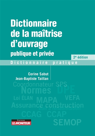 Dictionnaire de la maîtrise d'ouvrage publique et privée : dictionnaire pratique
