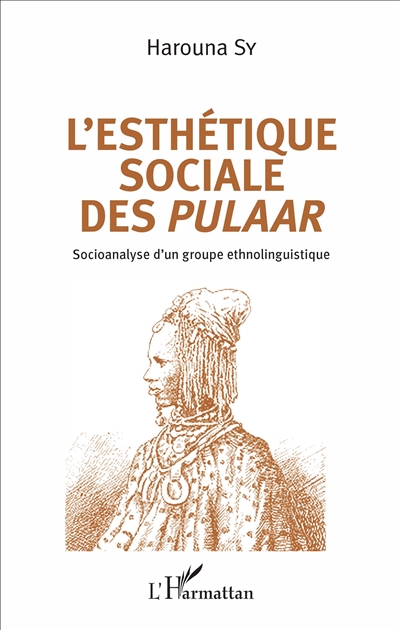 L'esthétique sociale des Pulaar : socioanalyse d'un groupe ethnolinguistique