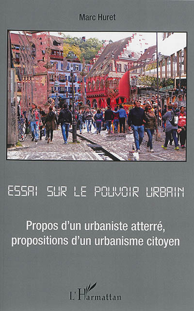 Essai sur le pouvoir urbain : propos d'un urbaniste atterré, propositions d'un urbanisme citoyen