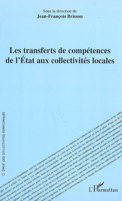Les transferts de compétences de l'État aux collectivités locales : actes des [premières] Journées de l'Association française de droit des collectivités locales, organisées les 19 et 20 septembre 2007 à Bordeaux et à Agen