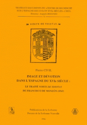 Image et dévotion dans l'Espagne du XVIe siècle : le traité "Norte de Ydiotas" de Francisco de Monzón, 1563