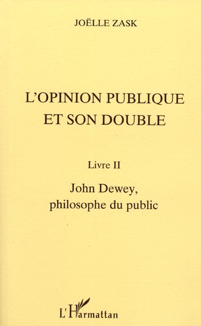 L'opinion publique et son double. Livre II , John Dewey, philosophe du public