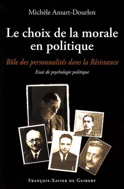 Le choix de la morale en politique : le rôle des personnalités dans la Résistance : essai de psychologie politique