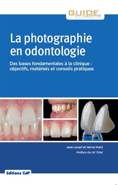 La photographie en odontologie : des bases fondamentales à la clinique : objectifs, matériels et conseils pratiques