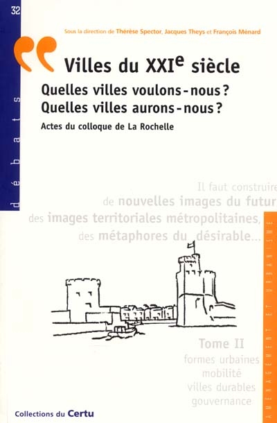 Villes du XXIe siècle : quelles villes voulons-nous? : quelles villes aurons-nous? : actes du colloque de La Rochelle [19-20-21 octobre 1998]