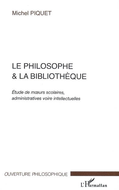 Le philosophe & la bibliothèque : étude de moeurs scolaires, administratives voire intellectuelles