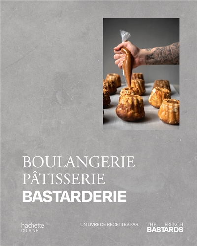 Boulangerie, pâtisserie, bastarderie : un livre de recettes par The French bastards ;