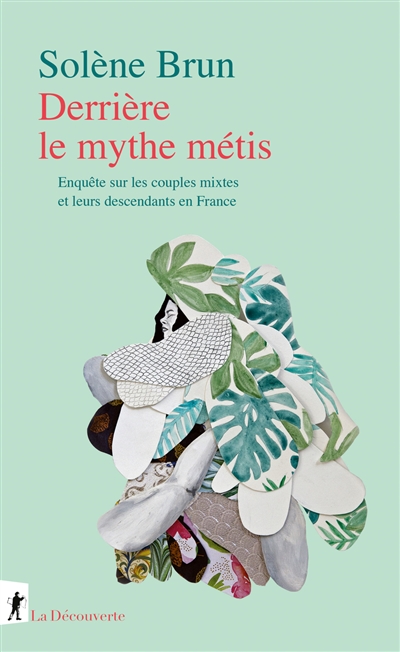 Derrière le mythe métis : enquête sur les couples mixtes et leurs descendants en France