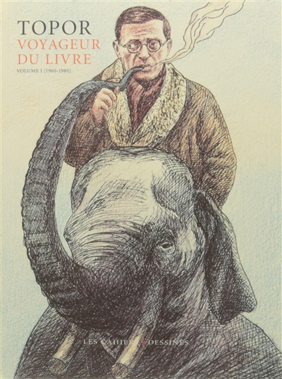 Topor, voyageur du livre. Volume 1 , 1960-1980