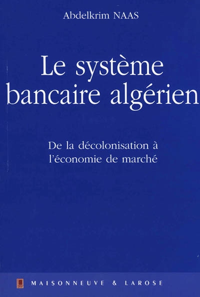 Le système bancaire algérien : de la décolonisation à l'économie de marché