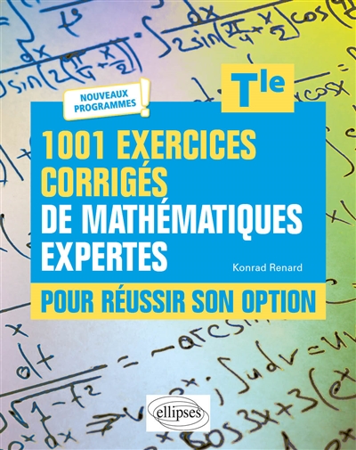 1001 exercices corrigés de mathématiques expertes : pour réussir son option : Tle : nouveaux programmes !