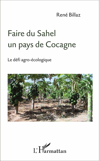 Faire du Sahel un pays de Cocagne : le défi agro-écologique