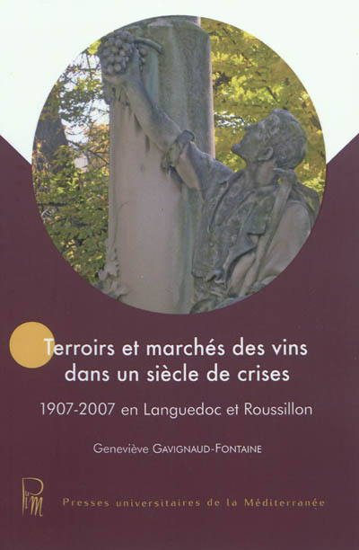 Terroirs et marchés des vins dans un siècle de crises : 1907-2007 en Languedoc et Roussillon