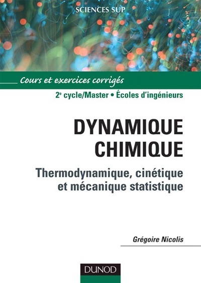 Dynamique chimique : thermodynamique, cinétique et mécanique statistique