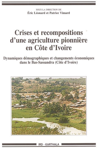 Crises et recompositions d'une agriculture pionnière en Côte d'Ivoire : dynamiques démographiques et changements économiques dans le Bas-Sassandra (Côte d'Ivoire)