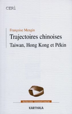 Trajectoires chinoises : Taïwan, Hong Kong et Pékin